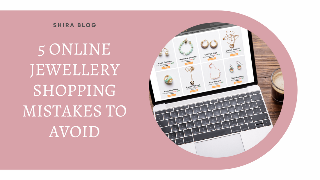 5 Online Jewellery Shopping Mistakes to Avoid
