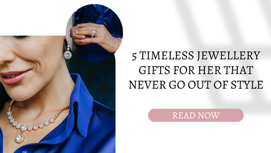 5 Timeless jewellery gifts for her that never go out of style